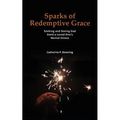 Sparks of Redemptive Grace - Seeking and Seeing God Amid a Loved One's Mental Illness - Paperback