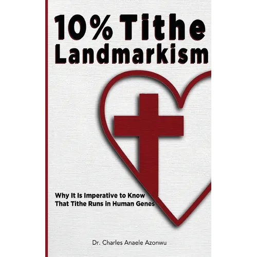 10% Tithe Landmarkism: Why it is Imperative to Know That Tithe Runs in Human Genes - Paperback
