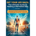 Get Your Life Back: The Ultimate Guide to Healing a Herniated Disc: The Ultimate Guide to Healing a Herniated Disc - Paperback