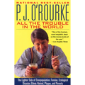 All the Trouble in the World: The Lighter Side of Overpopulation, Famine, Ecological Disaster, Ethnic Hatred, Plague, and Poverty - Paperback