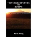 The Unbeliever's Guide to Healing - Paperback