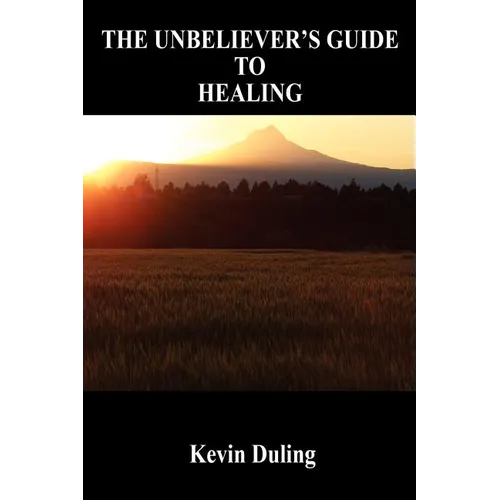 The Unbeliever's Guide to Healing - Paperback