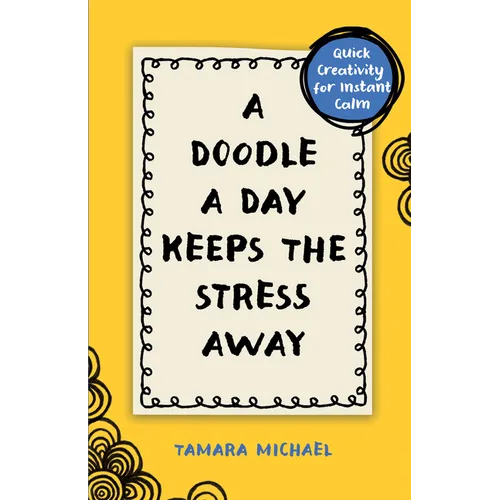 A Doodle a Day Keeps the Stress Away: Quick Creativity for Instant Calm - Paperback