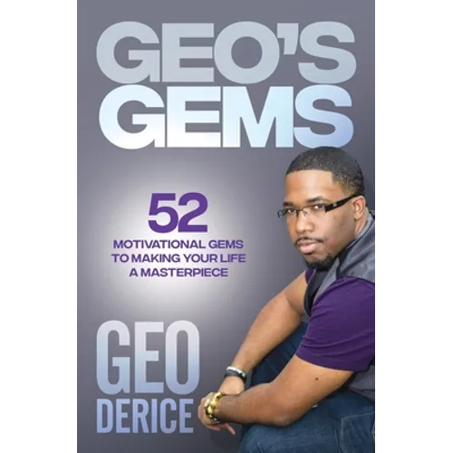 Geo's Gems: 52 Motivational Gems To Making Your Life A Masterpiece - Paperback