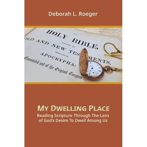 My Dwelling Place: Reading Scripture Through The Lens Of God's Desire To Dwell Among Us - Paperback