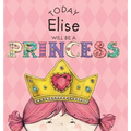 Today Elise Will Be a Princess - Hardcover