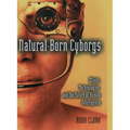 Natural-Born Cyborgs: Minds, Technologies, and the Future of Human Intelligence - Paperback