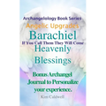 Archangelology Barachiel Heavenly Blessings: If You Call Them They Will Come - Paperback