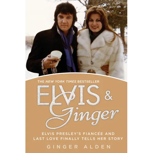 Elvis and Ginger: Elvis Presley's Fiancée and Last Love Finally Tells Her Story - Paperback