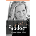 Freedom Seeker: Reclaiming Feminine Wisdom - Paperback
