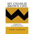 My Charlie Brown Life: A Spiritual Autobiography - Paperback