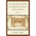 Concise History of American Music Education - Paperback