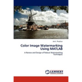 Color Image Watermarking Using MATLAB - Paperback