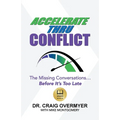 Accelerate Thru Conflict: The Missing Conversations... Before It's Too Late! - Paperback