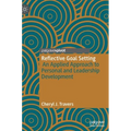 Reflective Goal Setting: An Applied Approach to Personal and Leadership Development - Hardcover