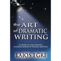 The Art Of Dramatic Writing: Its Basis In The Creative Interpretation Of Human Motives - Paperback