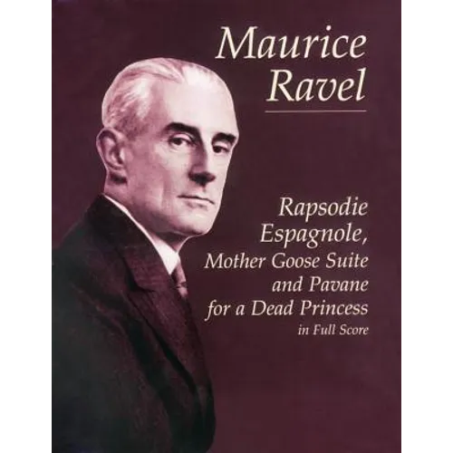Rapsodie Espagnole, Mother Goose Suite, and Pavane for a Dead Princess in Full Score - Paperback