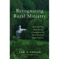 Recognizing Rural Ministry: Moving from Anecdotal Assumptions to Data Derived Opportunities - Hardcover