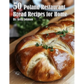 50 Poland Restaurant Bread Recipes for Home - Paperback