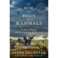 The Rise and Reign of the Mammals: A New History, from the Shadow of the Dinosaurs to Us - Paperback