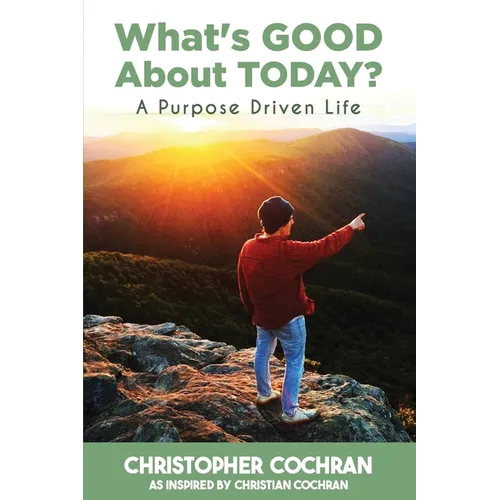 What's GOOD About TODAY?: A Purpose Driven Life - Paperback