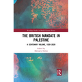 The British Mandate in Palestine: A Centenary Volume, 1920-2020 - Paperback