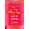 The Blending Book: Maximizing Nature's Nutrients -- How to Blend Fruits and Vegetables for Better Health - Paperback