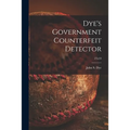 Dye's Government Counterfeit Detector; 27n10 - Paperback