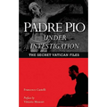 Padre Pio Under Investigation: The Secret Vatican Files - Paperback