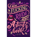 A Real Fucking Rude Adult Activity Book: Naughty Brainteasers and Puzzles for Adults - Hardcover