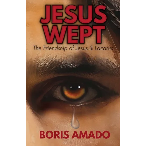 Jesus Wept: The Friendship of Jesus & Lazarus - Paperback