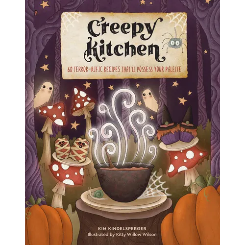 Creepy Kitchen: 60 Terror--Rific Recipes That'll Possess Your Palette - Hardcover