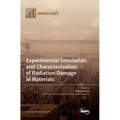 Experimental Simulation and Characterization of Radiation Damage in Materials - Hardcover