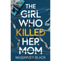 The Girl Who Killed Her Mom: An absolutely addictive psychological thriller with a shocking final twist - Paperback