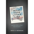What Hope Looks Like: Use Your Pain to Fuel Your Purpose - Paperback