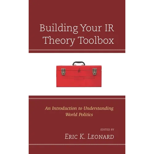 Building Your IR Theory Toolbox: An Introduction to Understanding World Politics - Paperback