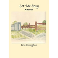 Let Me Stay: A Memoir - Hardcover