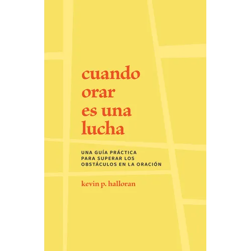 Cuando Orar Es Una Lucha: Una Guía Práctica Para Superar Los Obstáculos En La Oración - Paperback