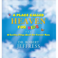 A Place Called Heaven for Kids: 10 Exciting Things about Our Forever Home - Hardcover
