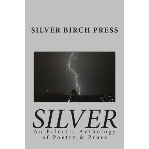 Silver: An Eclectic Anthology of Poetry & Prose - Paperback