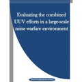 Evaluating the combined UUV efforts in a large-scale mine warfare environment - Paperback
