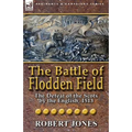 The Battle of Flodden Field: The Defeat of the Scots by the English, 1513 - Paperback