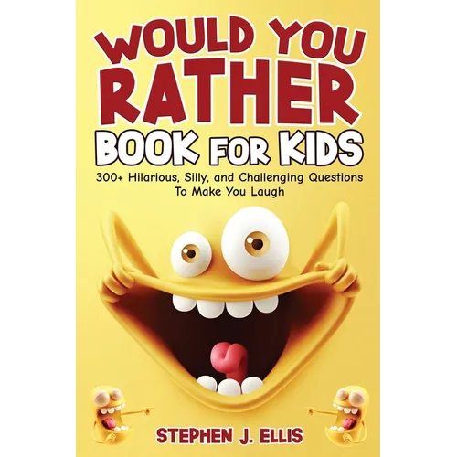 Would You Rather Book For Kids - 300+ Hilarious, Silly, and Challenging Questions To Make You Laugh - Paperback