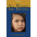 All Women Are Bitches: A Handbook for Men - Paperback