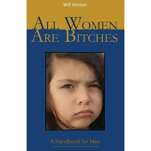 All Women Are Bitches: A Handbook for Men - Paperback