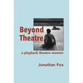 Beyond Theatre: A playback theatre memoir - Paperback