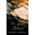 Our True Beloved: Studies in Christianity and History Inspired by the Four Loves - Paperback