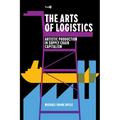 The Arts of Logistics: Artistic Production in Supply Chain Capitalism - Paperback