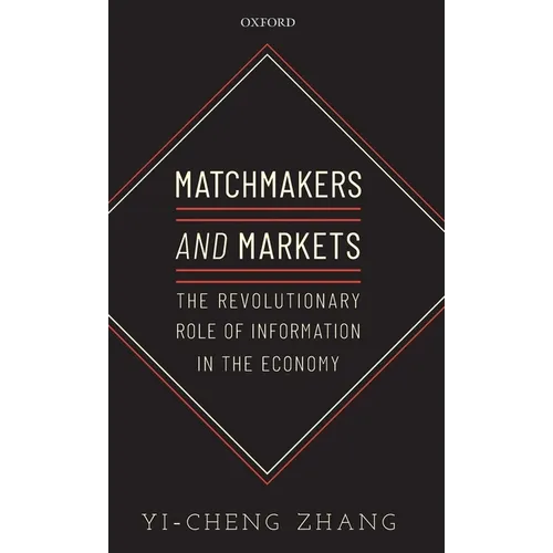 Matchmakers and Markets: The Revolutionary Role of Information in the Economy - Hardcover