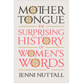 Mother Tongue: The Surprising History of Women's Words - Hardcover